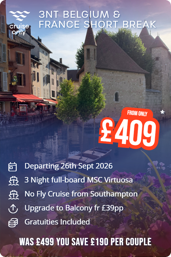 3nt Belgium & France Short Break – Cruise Only promotional image. From £409 Includes: Departing 26th Sept 2026, 3 Night full-board MSC Virtuosa, No Fly Cruise from Southampton, Upgrade to Balcony fr £39pp, Gratuities Included. WAS £499 YOU SAVE £190 PER COUPLE
