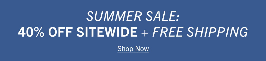 Summer Sale: 40% Off Sitewide + Free Shipping
