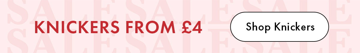 KNICKERS FROM £4