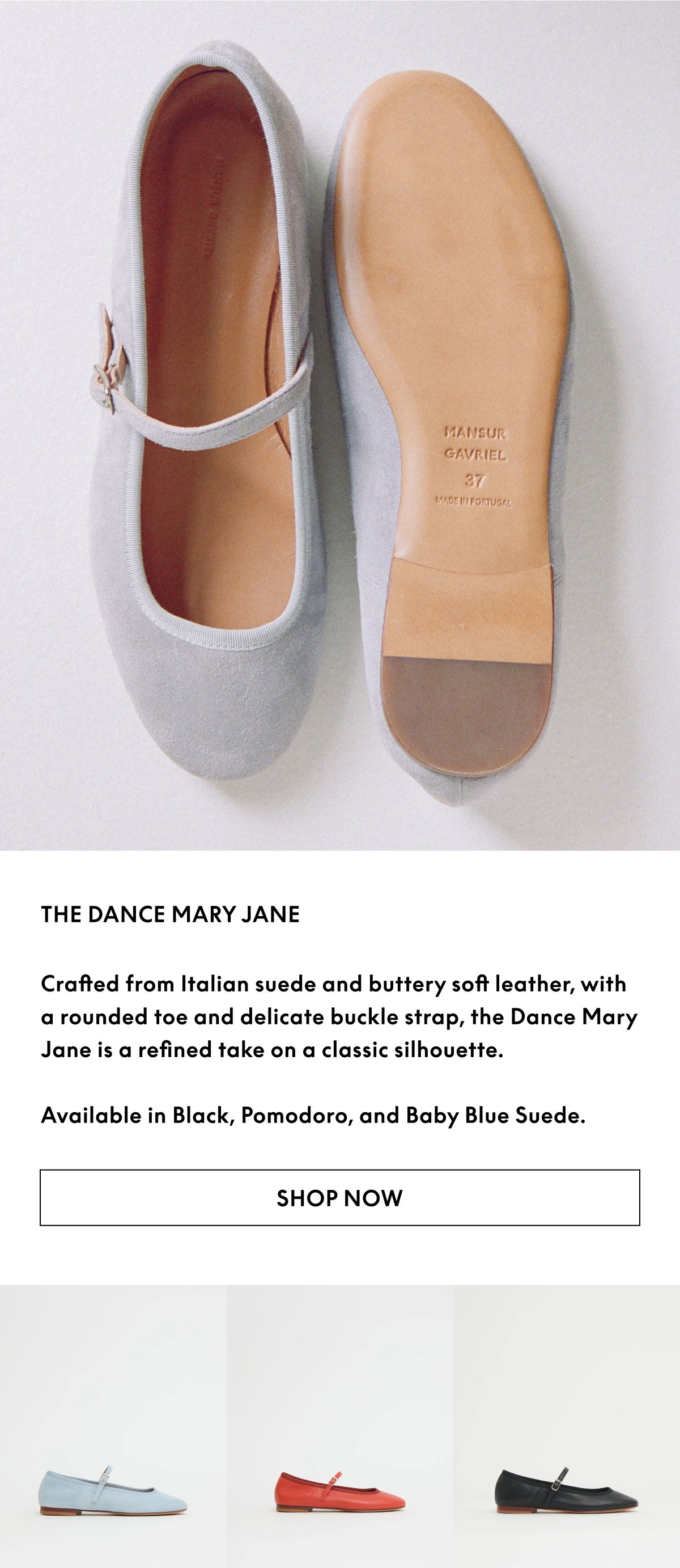 Crafted from Italian suede and buttery soft leather, with a rounded toe and delicate buckle strap, the Dance Mary Jane is a refined take on a classic silhouette. Available in Black, Pomodoro, and Baby Blue Suede.