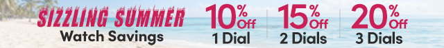 Sizzling Summer Watch Savings | 10% Off 1 Dial | 15% Off 2 Dials | 20% Off 3 Dials