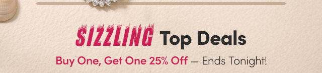 Sizzling Top Deals | Buy One, Get One 25% Off
