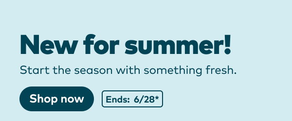 New for summer! Ends: 6/28, see site for details. Shop now.