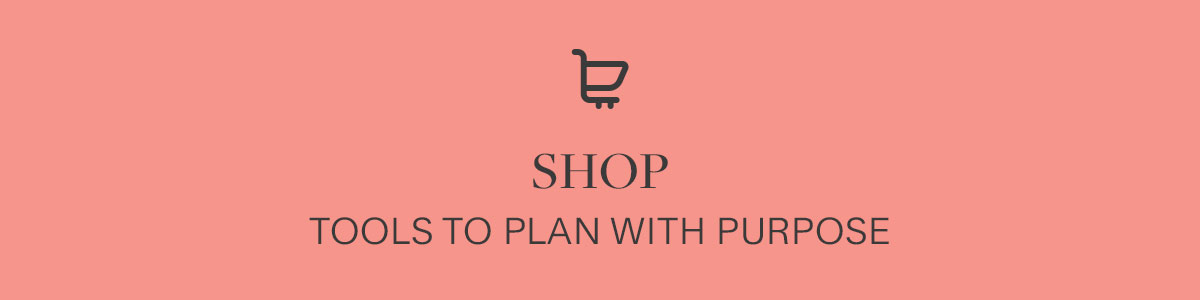 Shop -  Tools to plan with purpose.