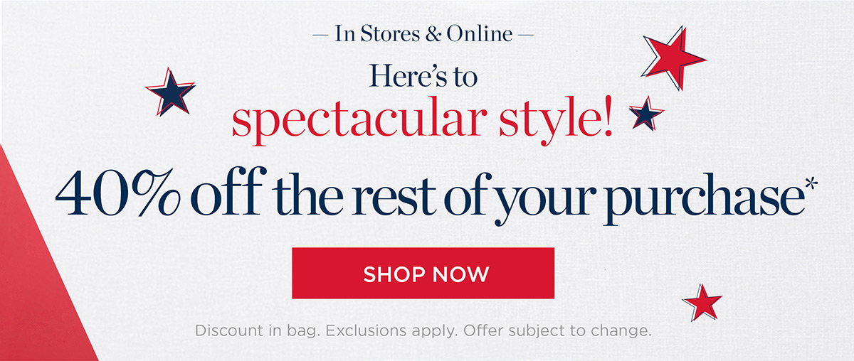 In Stores & Online 40% off Entire Purchase | Shop New Arrivals