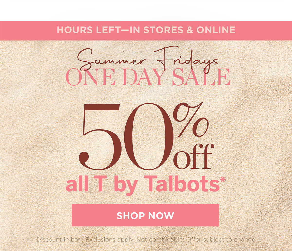 In Store and Online 50% off T by Talbots | Shop Now