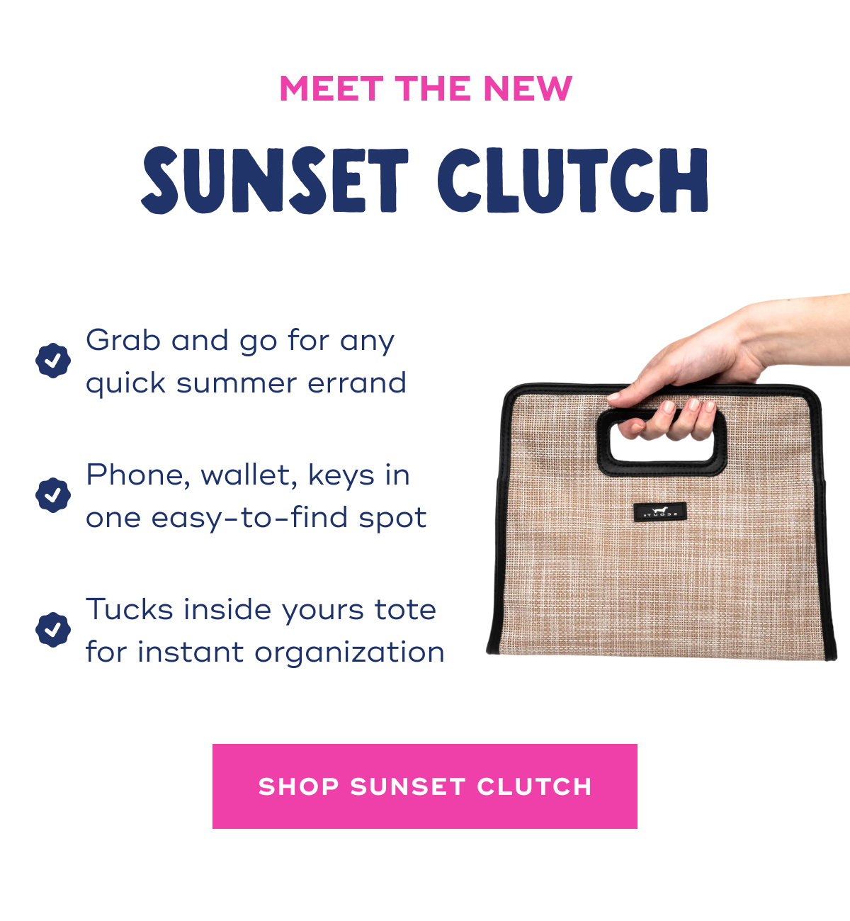 Meet the NEW Sunset Clutch Grab and go for any quick summer errand Phone, wallet, keys in one easy-to-find spot Tucks inside yours tote for instant organization SHOP SUNSET CLUTCH