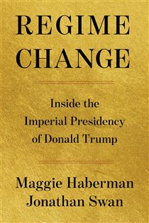 Regime Change, by Maggie Haberman