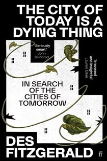 The City of Today is a Dying Thing, by Des Fitzgerald