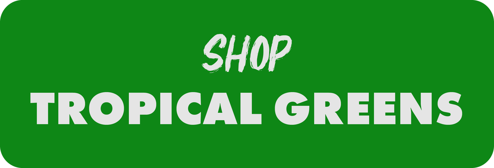 shop tropical greens