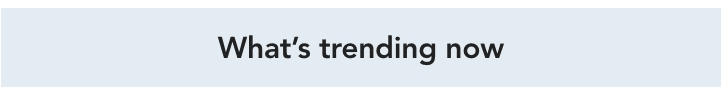 what's trending now