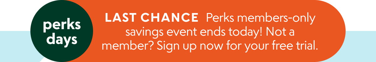 Perks Days: Last chance! Sign up for a Perks free trial to get in on the savings.