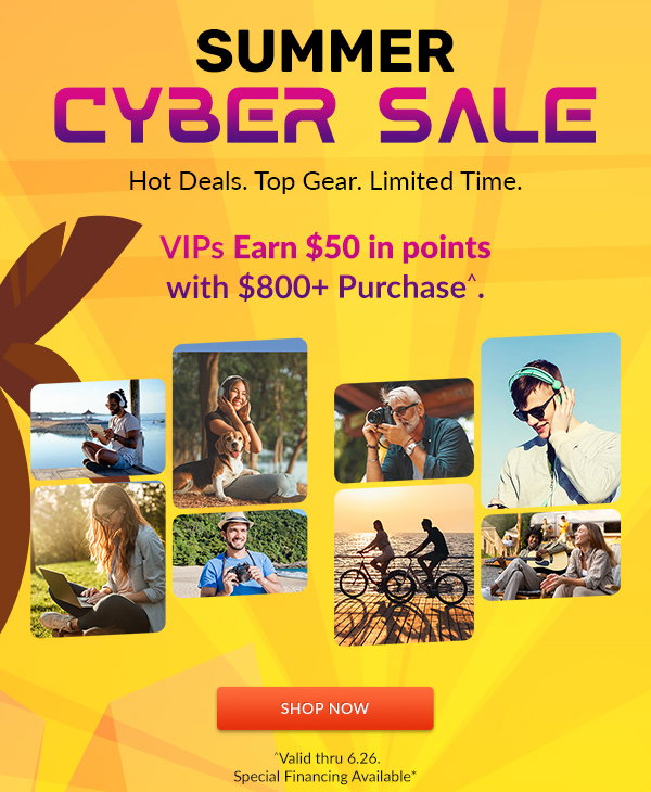 Summer Cyber Sale | VIPs Earn $50 in points with $800+ Purchase^. | Shop Now