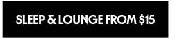 Sleep and Lounge from 15 dollars