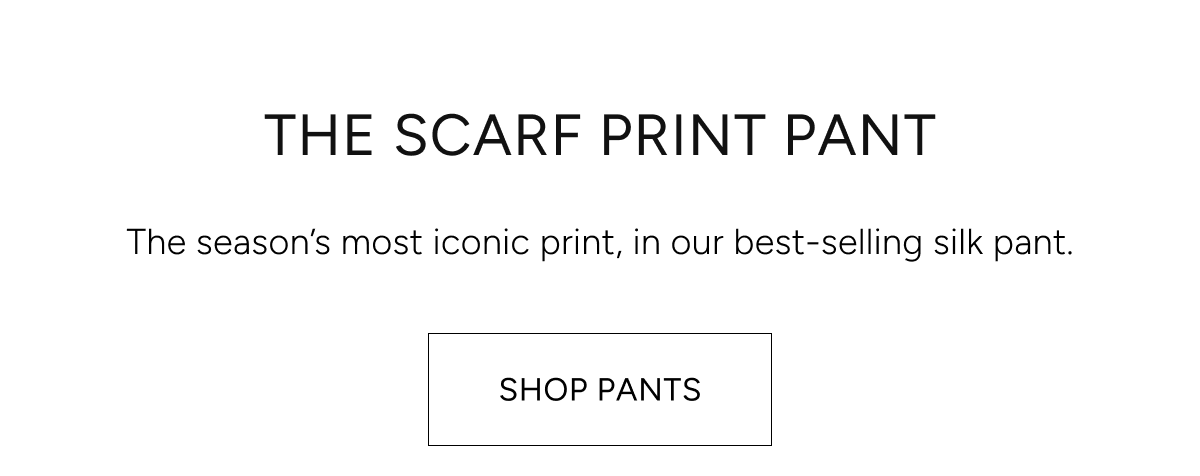 the scarf print pant | the season's most iconic print, in our best-selling silk pant | shop pants