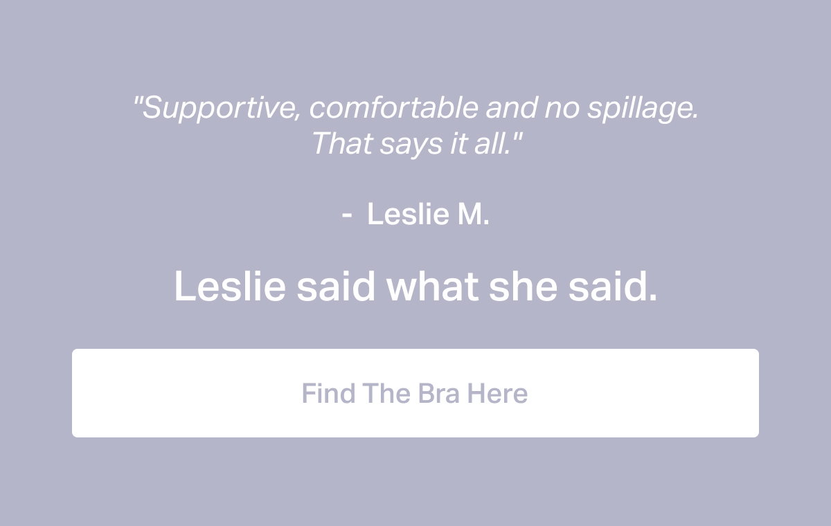 "Supportive, comfortable, and no spillage"