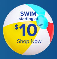 Swim Starting at $10USD* | Shop Now >