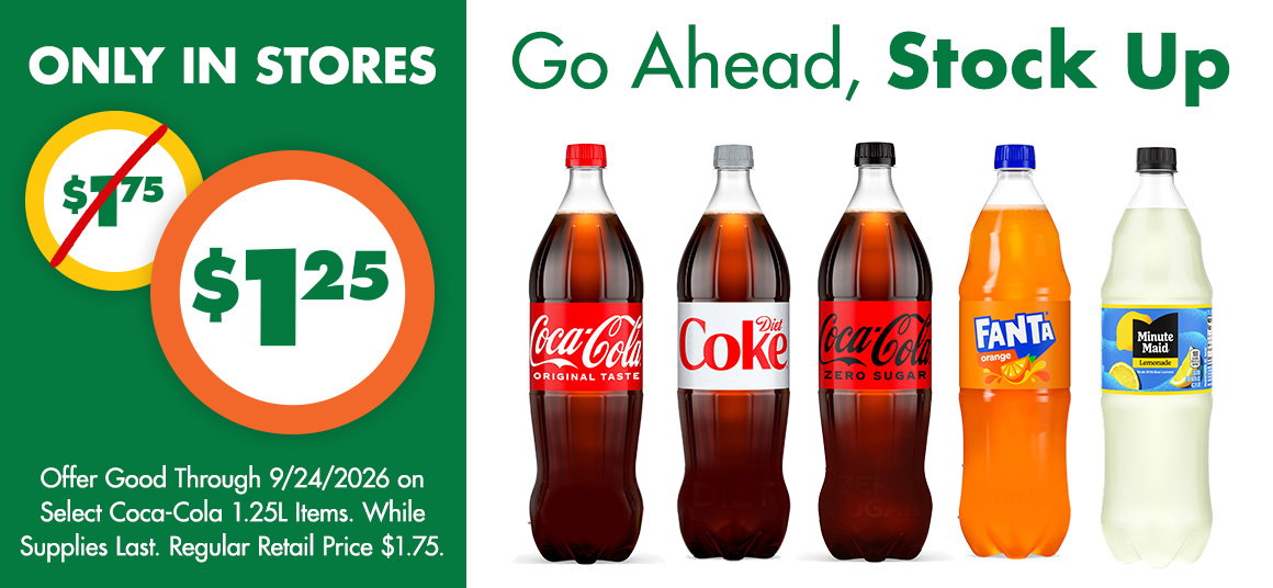 Go Ahead, Stock Up. Only In Stores. Was $1.75, now $1.25. Image of five 1.25L Coca-Cola product bottles in a row. Offer good through 9/24/26 on select Coca-Cola 1.25L items. While supplies last. Regular retail price $1.75.