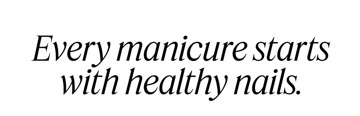 Every manicure starts with healthy nails