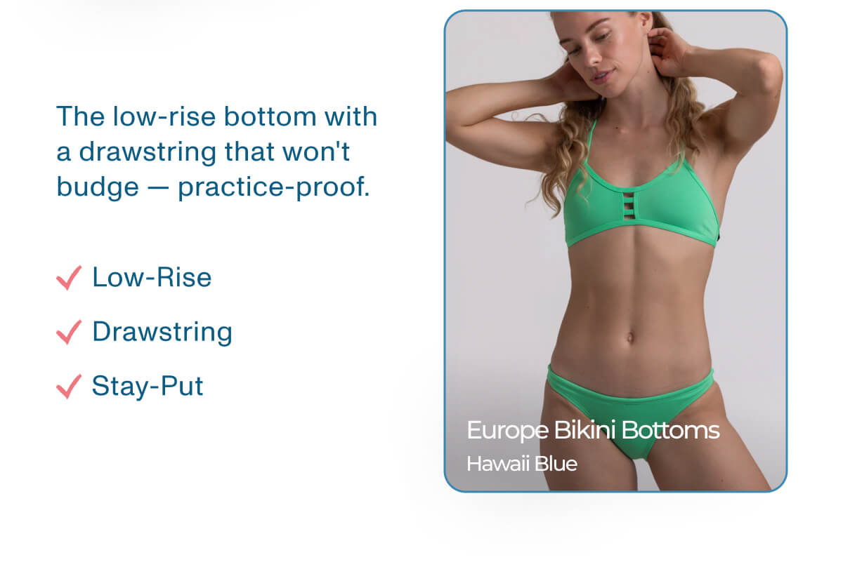 Europe Bikini Bottoms - Hawaii Blue - The low-rise bottom with a drawstring that won't budge — practice-proof. Low-Rise. Drawstring. Stay-Put.