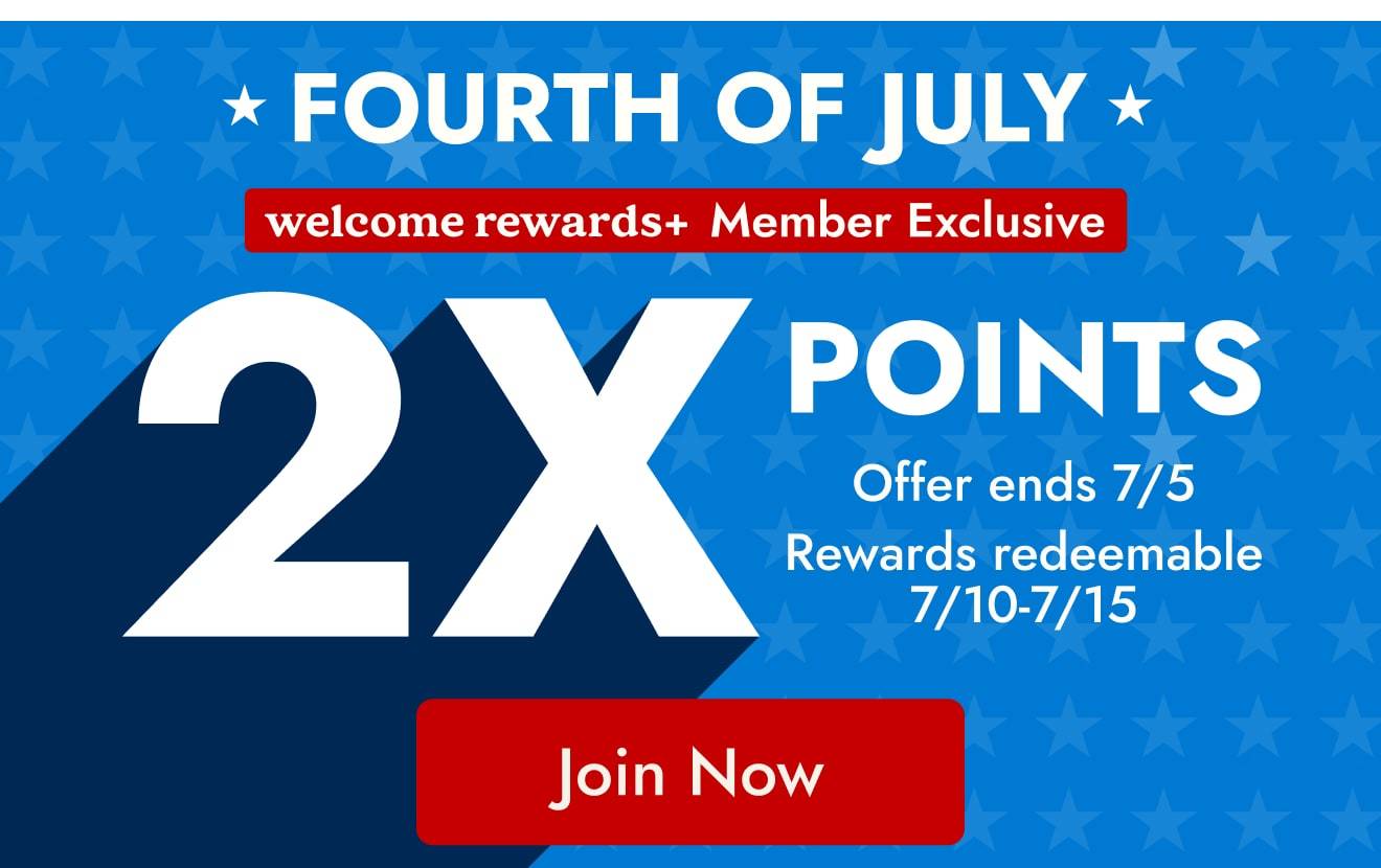 welcome rewards+ members earn 2x rewards 6/26/26 thru 7/5/26 - sign up now