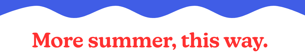 more summer, this way.