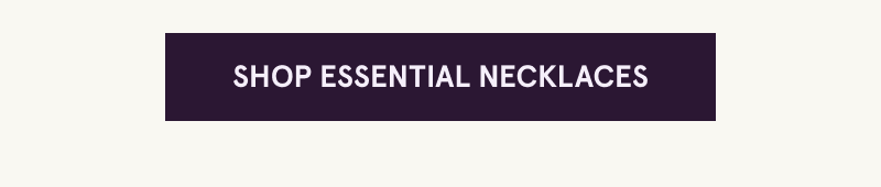 Click here to shop essential necklaces