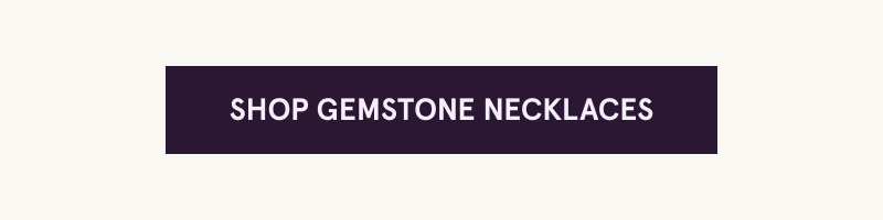 Click here to shop gemstone necklaces