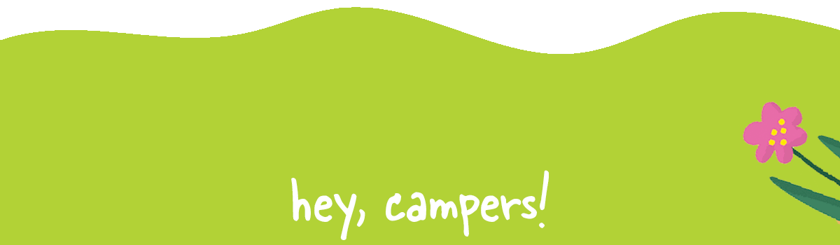 Hey, Campers!