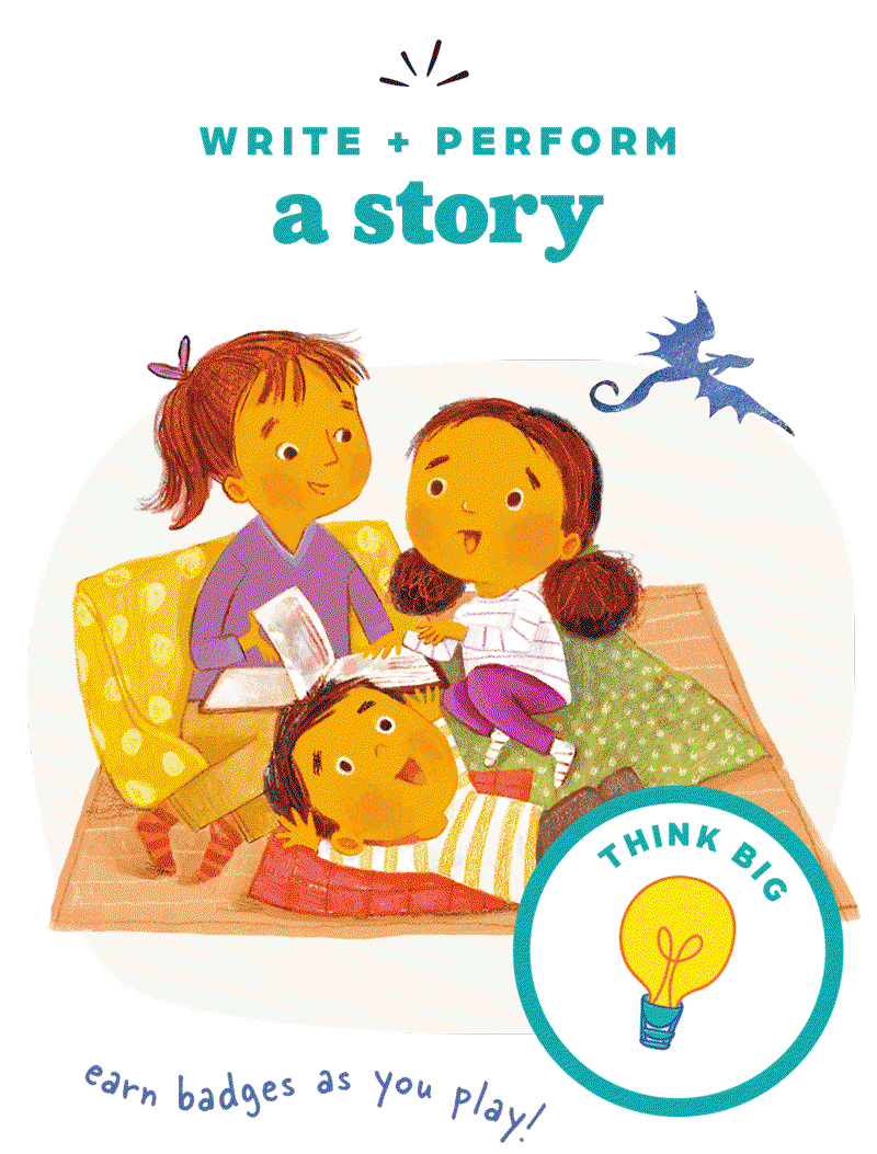 Write and perform a Story. Earn the THINK BIG Badge.