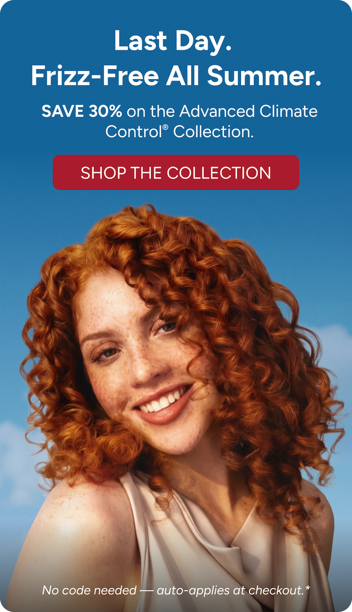 Frizz-Free, Wherever You Go. 30% off Advanced Climate Control