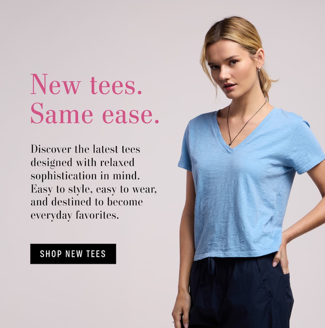 Image shows a model wearing the Elisha Top in Pacific. Text Reads: New tees. Same ease. Discover the latest tees designed with relaxed sophistication in mind. Easy to style, easy to wear, and destined to become everyday favorites.