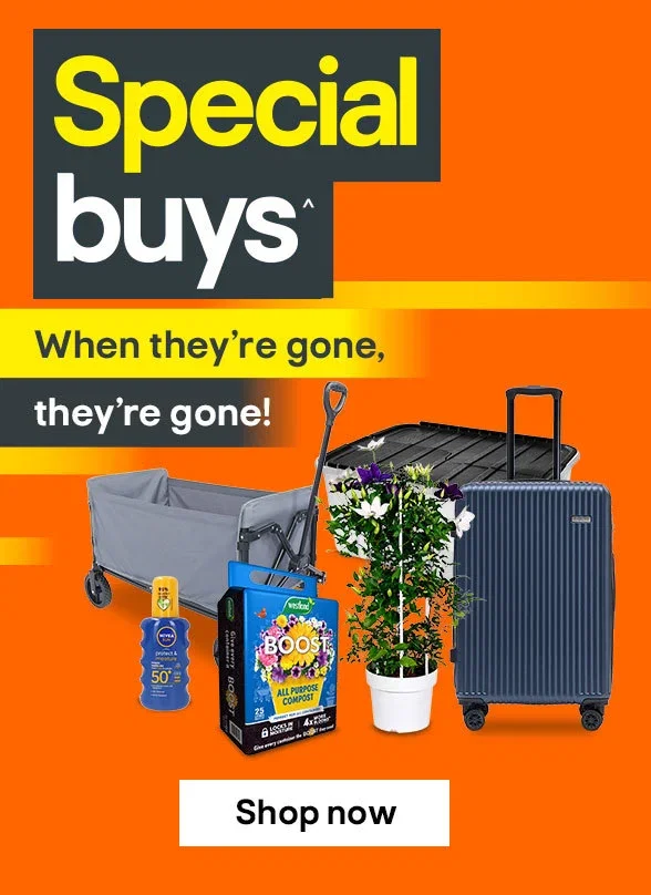 Special buys^ When they’re gone, they’re gone! Shop now