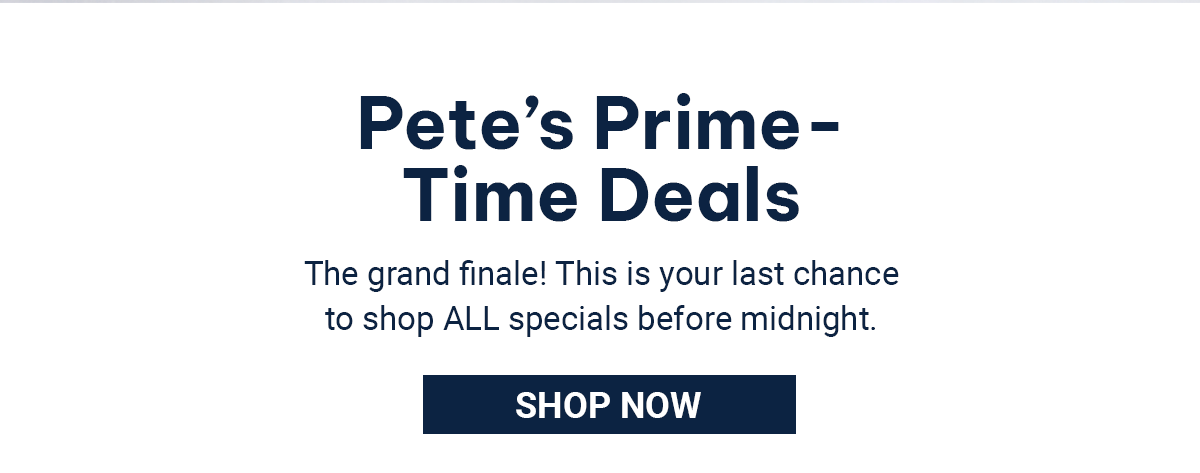 Shop Pete's Prime-Time Deals