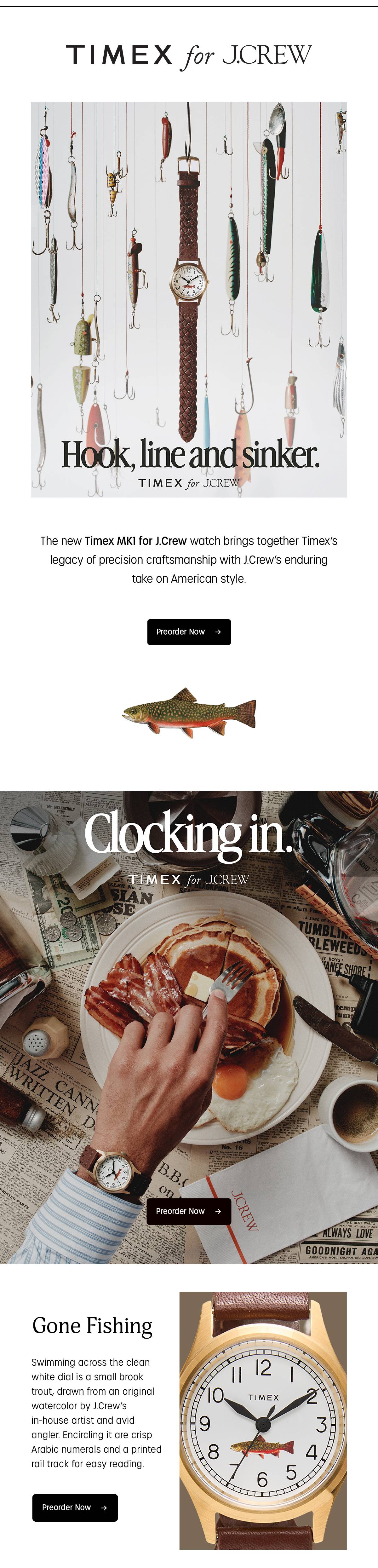 Timex for J.Crew. Hook, line and sinker. The new limited edition Timex MK1 for J.Crew watch brings together Timex's legacy of precision craftmanship with J.Crew's enduring take on American style. Shop Now