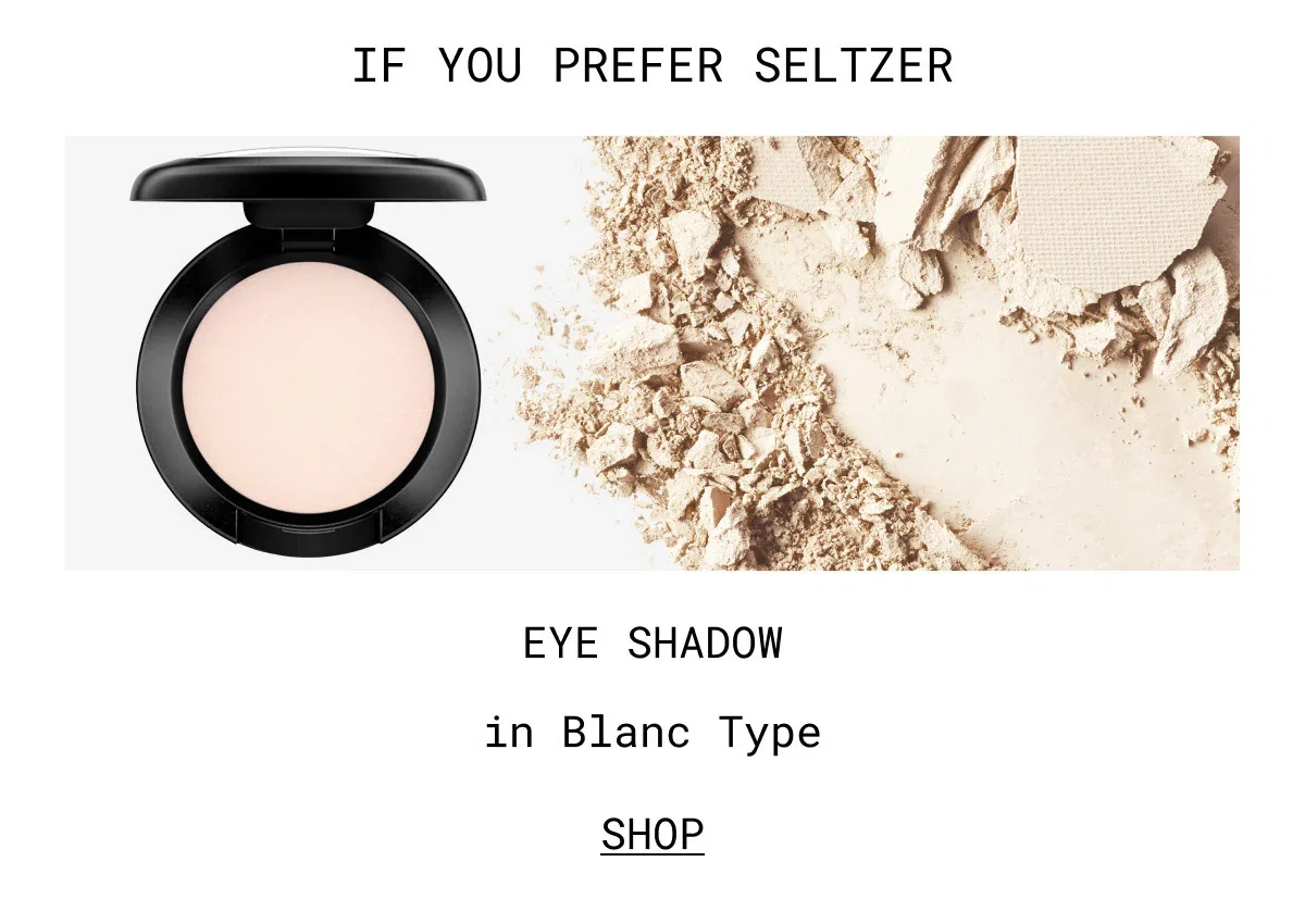 IF YOU PREFER SELTZER | EYE SHADOW in Blanc Type | SHOP