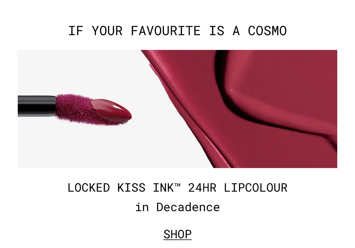 IF YOUR FAVOURITE IS A COSMO | LOCKED KISS INK™ 24HR LIPCOLOUR in Decadence | SHOP