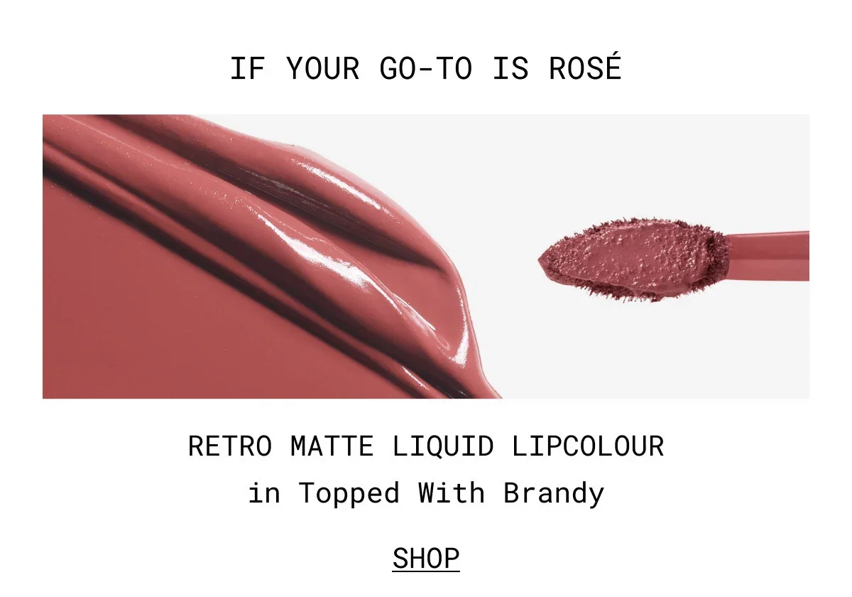 IF YOUR GO-TO IS ROSÉ | RETRO MATTE LIQUID LIPCOLOUR in Topped With Brandy | SHOP