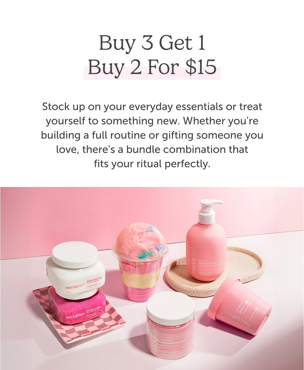 Buy 3 Get 1 Buy 2 for $15. Stock up on your everyday essentials or treat yourself to something new. Whether you're building a full routine or gifting someone you love, there's a bundle combination that fits your ritual perfectly.
