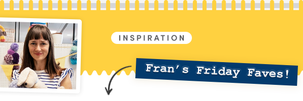 Fran's Friday Faves!