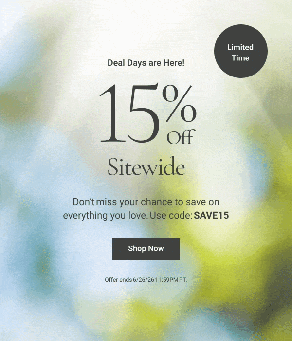 Deal Days are Here! 15% Off Sitewide Don’t miss your chance to save on everything you love. Use code: SAVE15 Limited Time Shop Now Offer ends 6/26/26 11:59PM PT. 