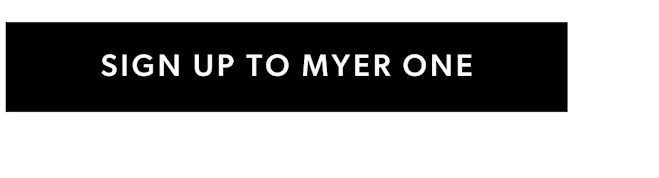 SIGN UP TO MYER ONE