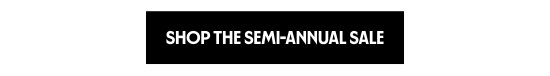 Shop the Semi-Annual Sale