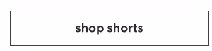 Shop shorts.
