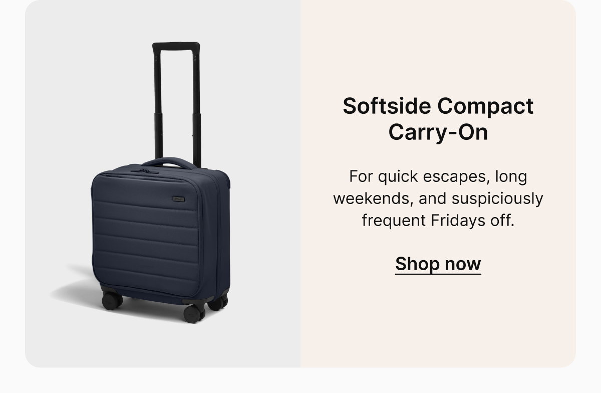 Softside Compact Carry-On | For quick escapes, long weekends, and suspiciously frequent Fridays off.