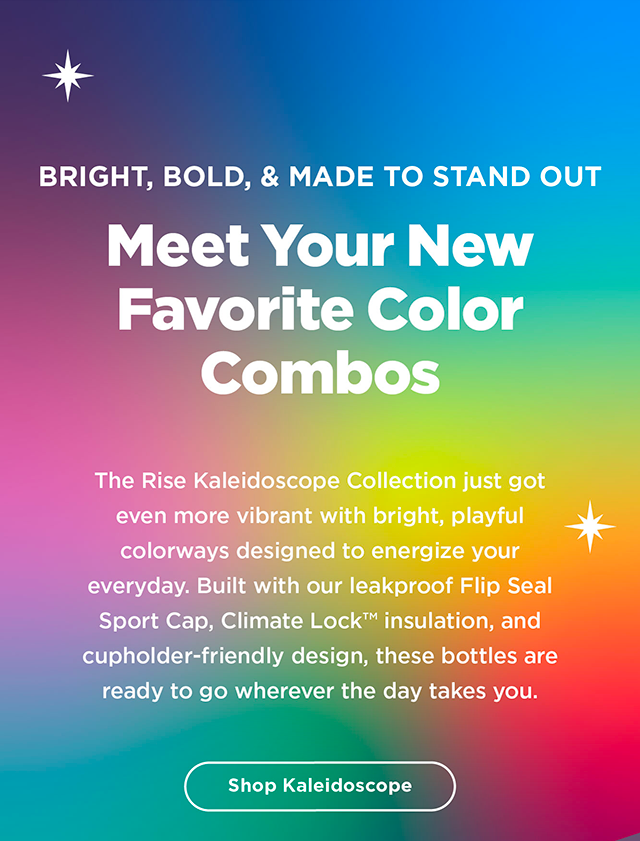 Meet Your New Favorite Colors. Rise Kaleidoscope.