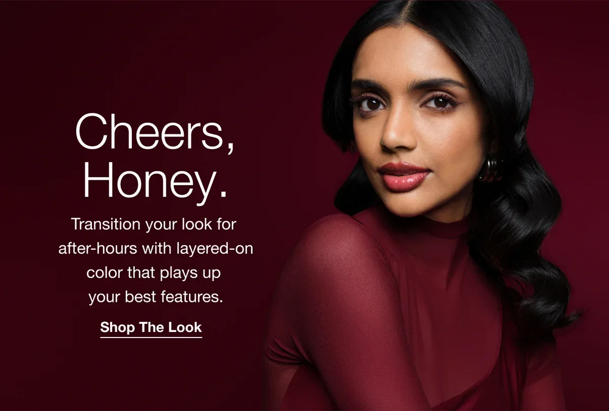 Cheers, Honey. | Transition your look for after-hours with layered-on color that plays up your best features. | Shop The look