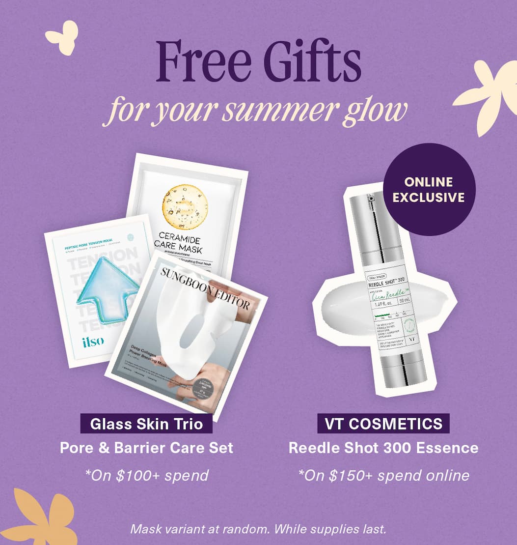 Free Gifts for your summer glow. Glass Skin Trio on $100+ spend & VT cosmetics on $150+ spend online. While supplies last.