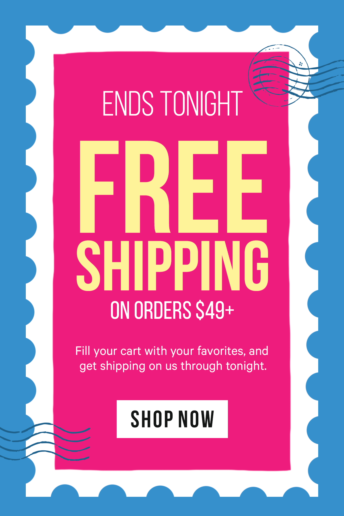 Ends Tonight - Free Shipping on Orders $49+: Fill your cart with your favorites, and get shipping on us through tonight.