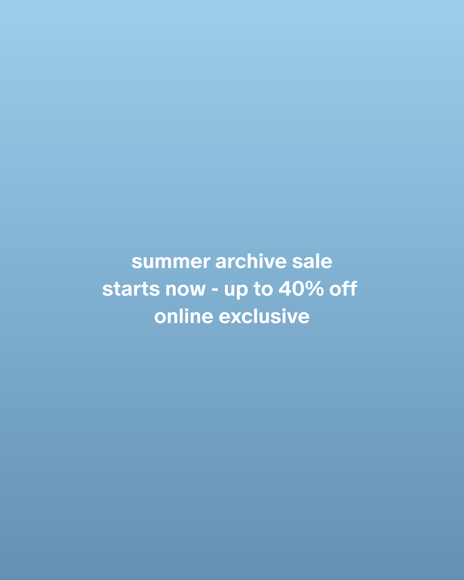 Summer Archive Sale - Up to 40% Off